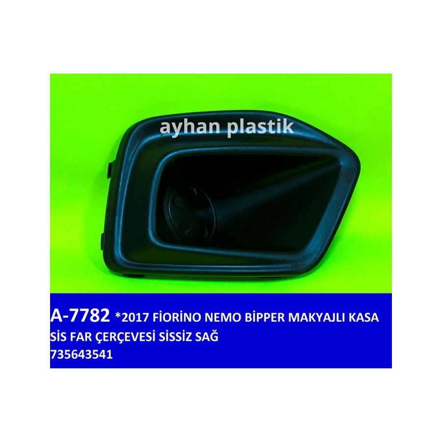 AYHAN SİS FAR ÇERÇEVESİ SİSSİZ SAĞ FIAT FIORINO-NEMO-BİPPER 17 > MAKYAJLI KASA (735643541)