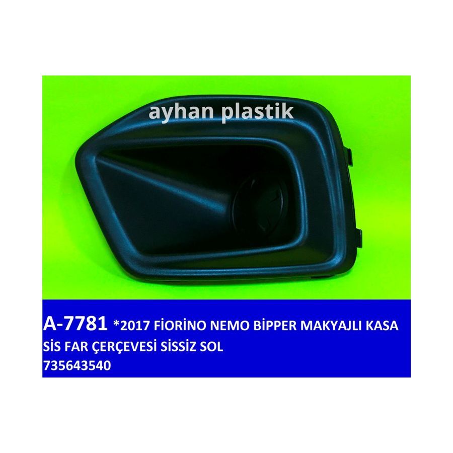 AYHAN SİS FAR ÇERÇEVESİ SİSSİZ SOL FIAT FIORINO-NEMO-BİPPER 17 > MAKYAJLI KASA (735643540)