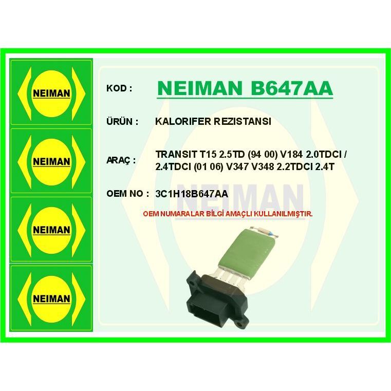 BESCHER KALORIFER REZISTANSI TRANSIT T15 2.5TD 94 00 V184 2.0TDCI / 2.4TDCI 01 06 V347 V348 2.2TDCI 2.4T (3C1H18B647AA)