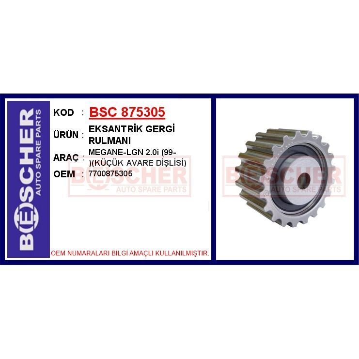 BESCHER EKSANTRİK GERGİ RULMANI MEGANE-LGN 2.0I 99- KÜÇÜK AVARE DİŞLİSİ (7700875305)