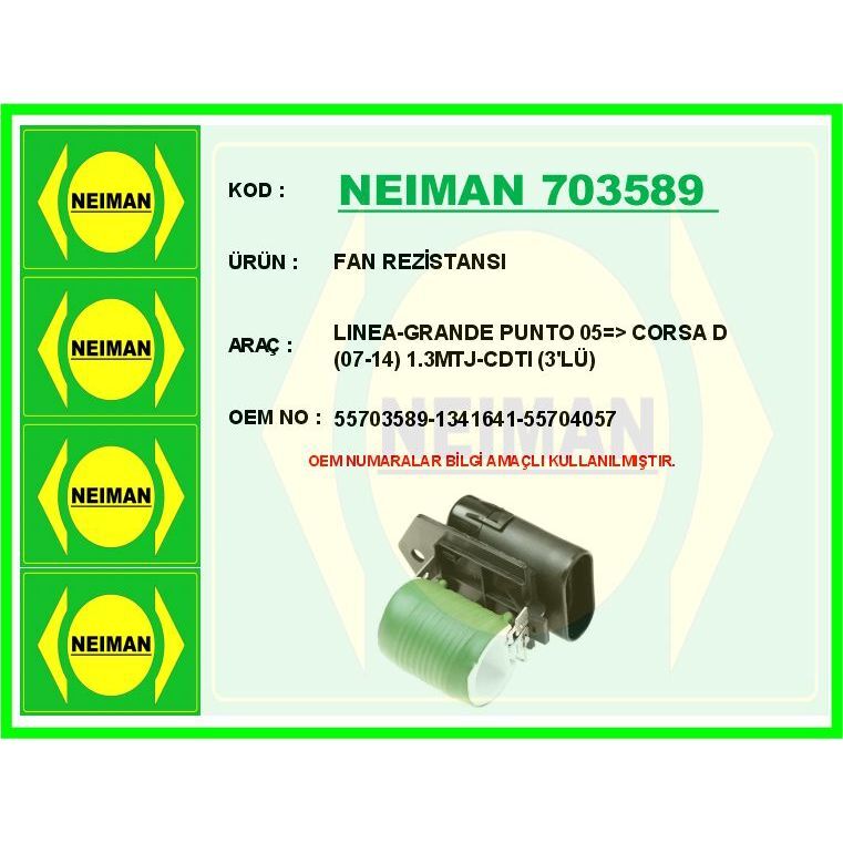 BESCHER FAN REZİSTANSI LINEA-GRANDE PUNTO 05 > CORSA D 07-14 1.3MTJ-CDTI 3 LÜ (1341641)